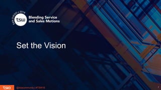 @tsiacommunity | #TSW18 7
Set the Vision
 