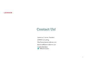31
Lawrence I Lerner, President
LERNER Consulting
http://www.lawrenceilerner.com
lawrence@lawrenceilerner.com
+1.630.248.0663
@RevInnovator
Contact Us!
 