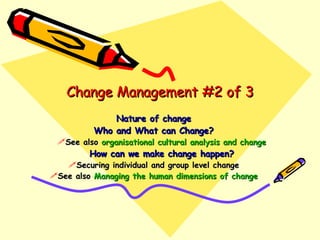 Change Management #2 of 3 ,[object Object],[object Object],[object Object],[object Object],[object Object],[object Object]
