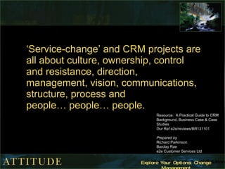 ‘ Service-change’ and CRM projects are all about culture, ownership, control and resistance, direction, management, vision...
