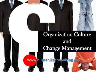 Organization Culture and Change Management www.humanikaconsulting.com 