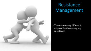 Resistance
Management
• There are many different
approaches to managing
resistance
 