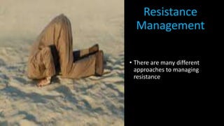 Resistance
Management
• There are many different
approaches to managing
resistance
 