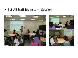 • BLS All Staff Brainstorm Session
 