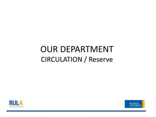 OUR DEPARTMENT
CIRCULATION / Reserve
 