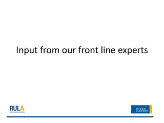 Input from our front line experts
 