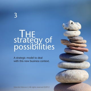 3


  THE of
strategy
possibilities
A strategic model to deal
with this new business context.




Marcelo Manucci | All ri...
