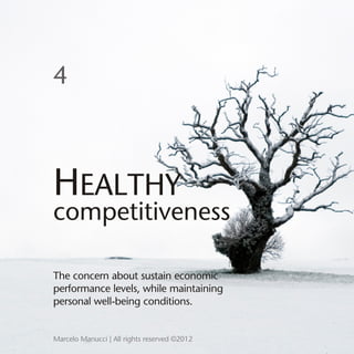 4



HEALTHY
competitiveness

The concern about sustain economic
performance levels, while maintaining
personal well-being...