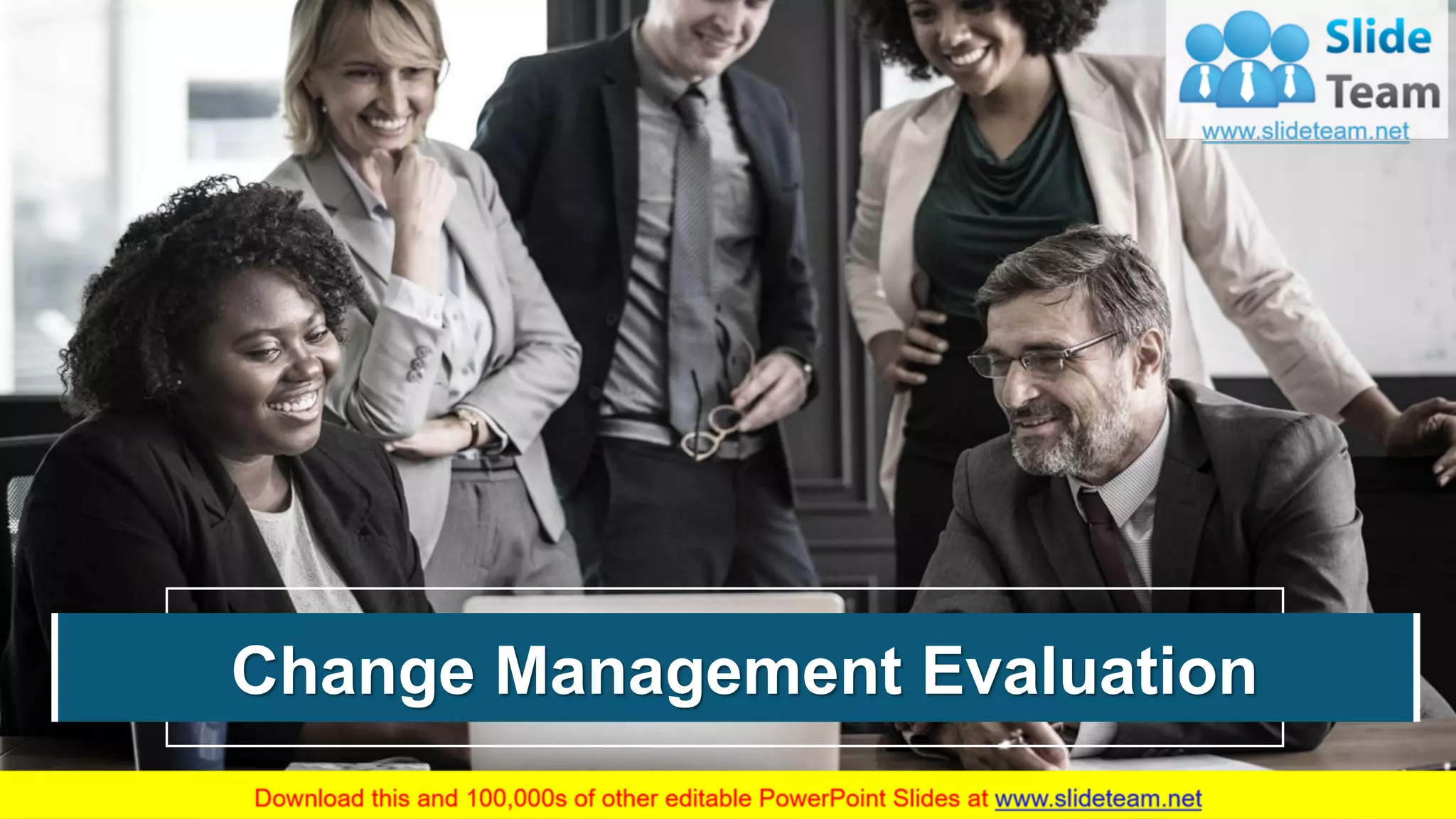 Change Management Evaluation
Your Company Name
 