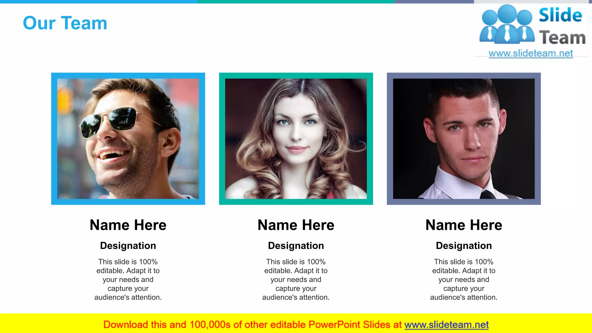 Name Here
Designation
This slide is 100%
editable. Adapt it to
your needs and
capture your
audience's attention.
Name Here
Designation
This slide is 100%
editable. Adapt it to
your needs and
capture your
audience's attention.
Name Here
Designation
This slide is 100%
editable. Adapt it to
your needs and
capture your
audience's attention.
Our Team
13
 