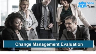 Change Management Evaluation
Your Company Name
 