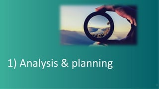 1) Analysis & planning
11
 