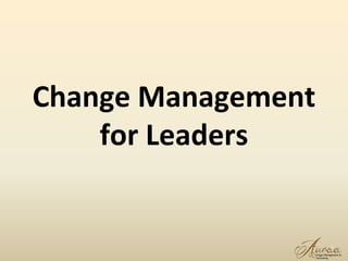 1
Change Management
for Leaders
 