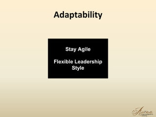 Adaptability
15
Stay Agile
Flexible Leadership
Style
 