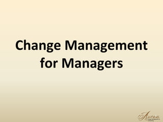 1
Change Management
for Managers
 