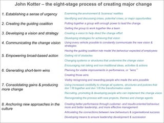John Kotter – Leading Change
• Permitting obstacles to block the new vision
• Failing to create short term wins
• Declarin...