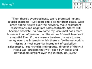 “ Then there's cyberbusiness. We're promised instant catalog shopping--just point and click for great deals. We'll order a...