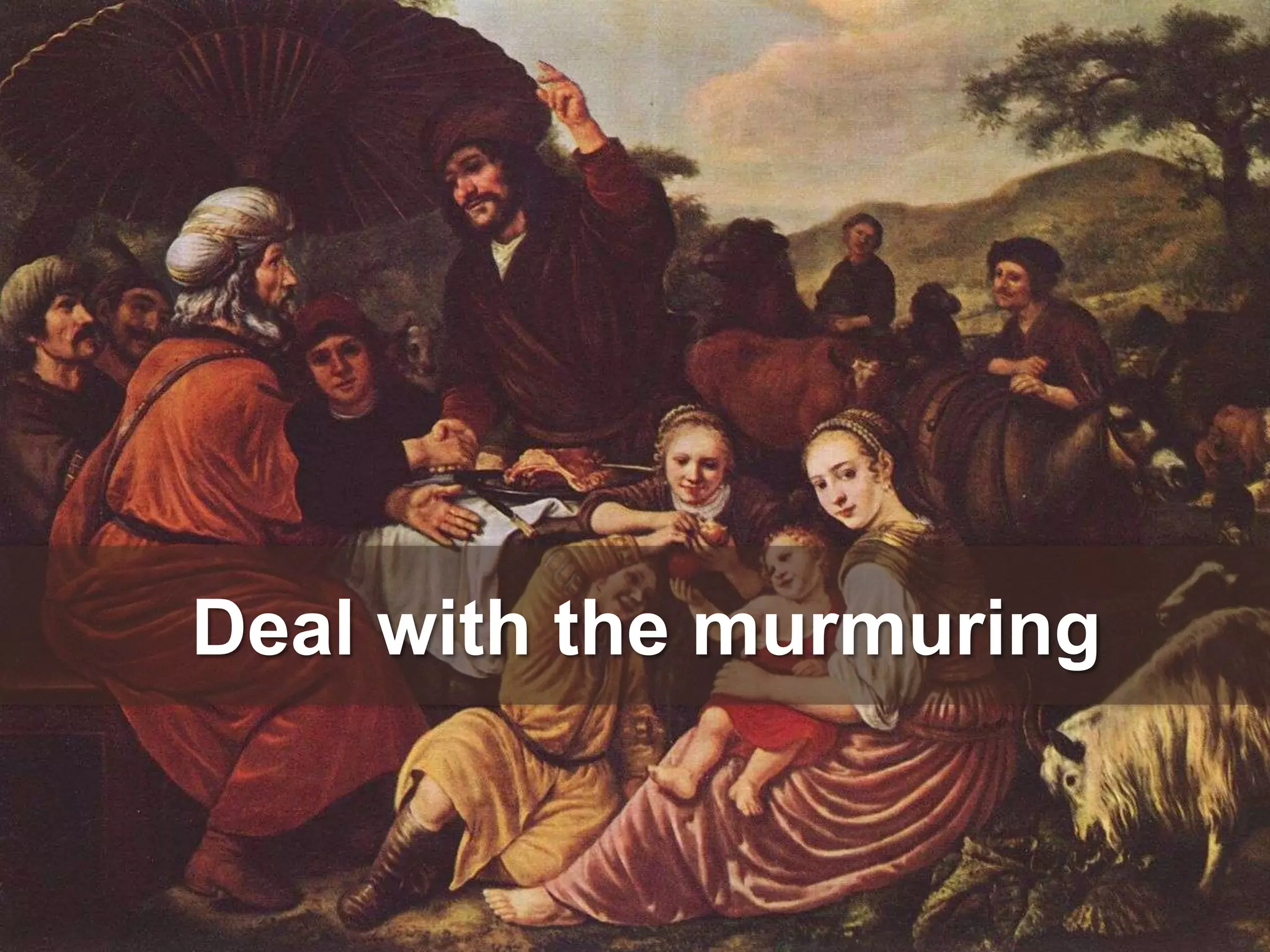 Deal with the murmuring
 