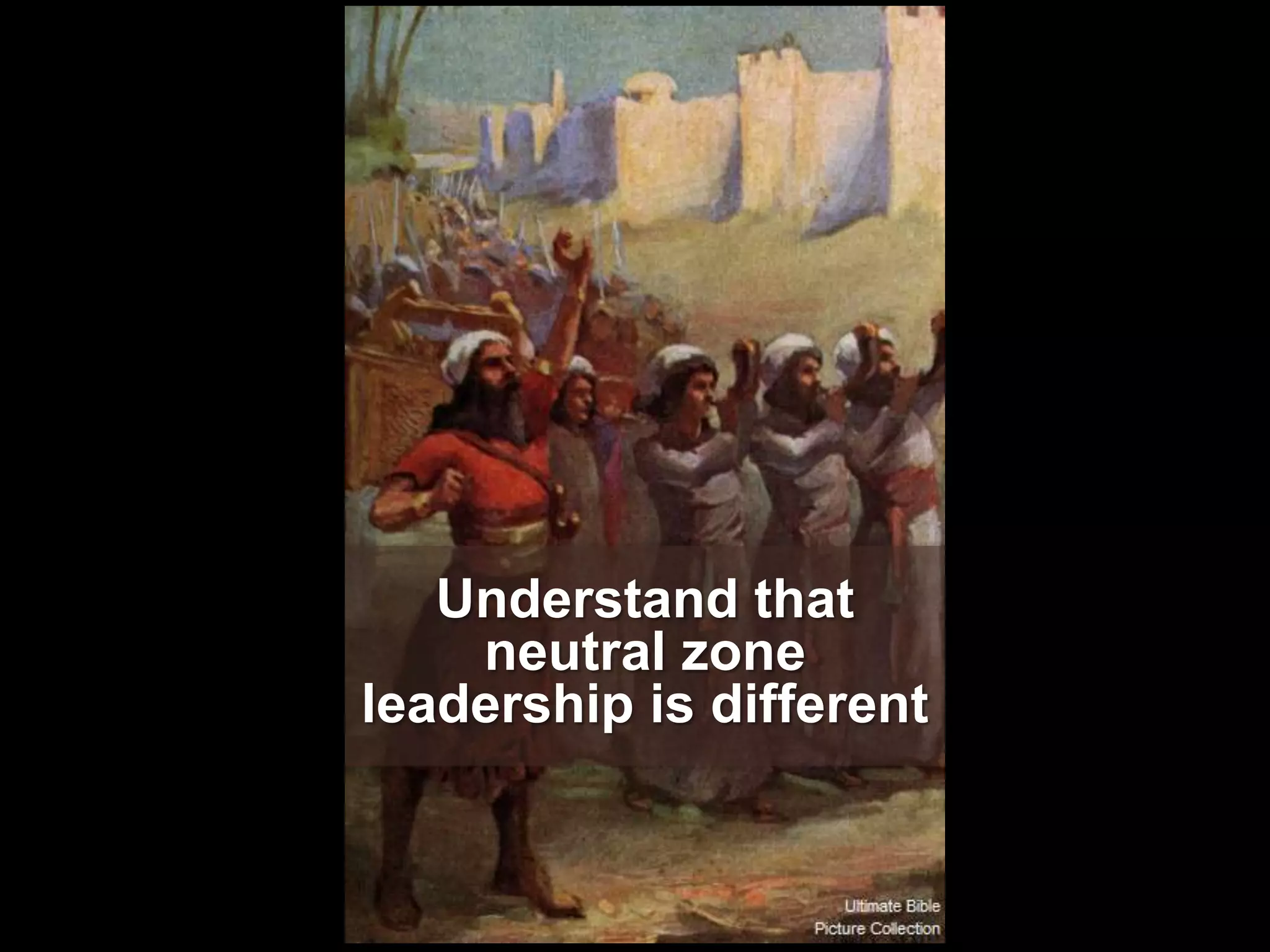 Understand that
    neutral zone
leadership is different
 
