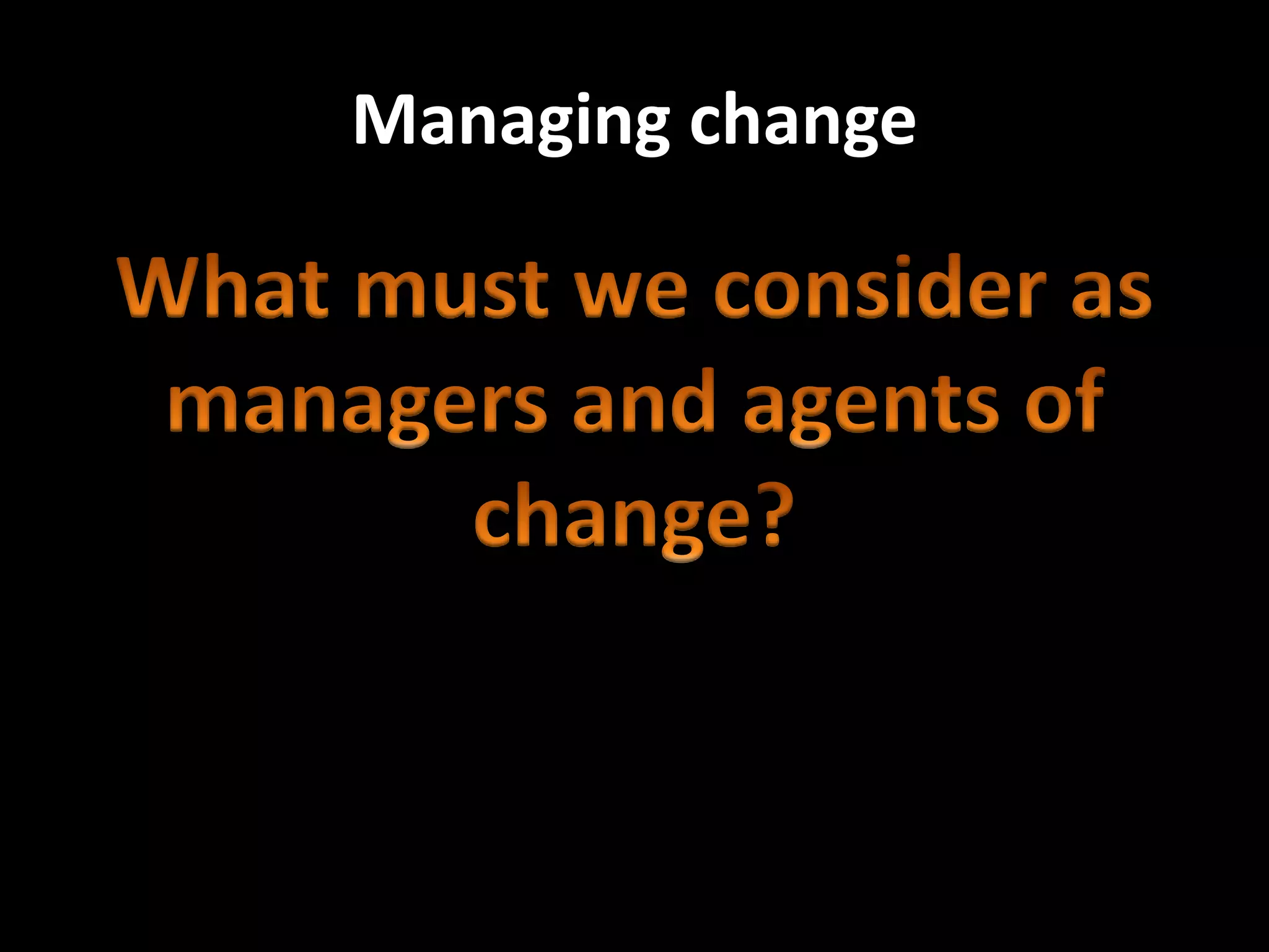 Managing change
 
