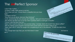 The imPerfect Sponsor
“I don’t like it either….”
“It doesn’t really make sense to me but….
“Do it when you can. I know the...