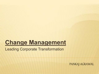 Change Management
Leading Corporate Transformation
PANKAJ AGRAWAL
 