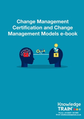 Change Management
Certification and Change
Management Models e-book
Phone: +44 (0)207 148 5985
Email: info@knowledgetrain.co.uk
 