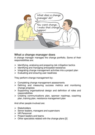 What a change manager does
A change manager manages the change portfolio. Some of their
responsibilities are:
 Identifyin...