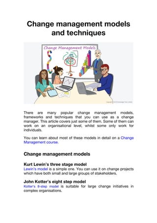 Change management models
and techniques
There are many popular change management models,
frameworks and techniques that yo...