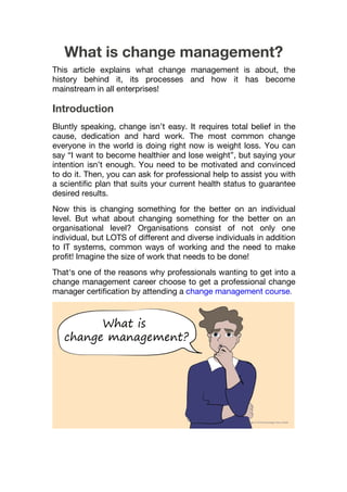 What is change management?
This article explains what change management is about, the
history behind it, its processes and...