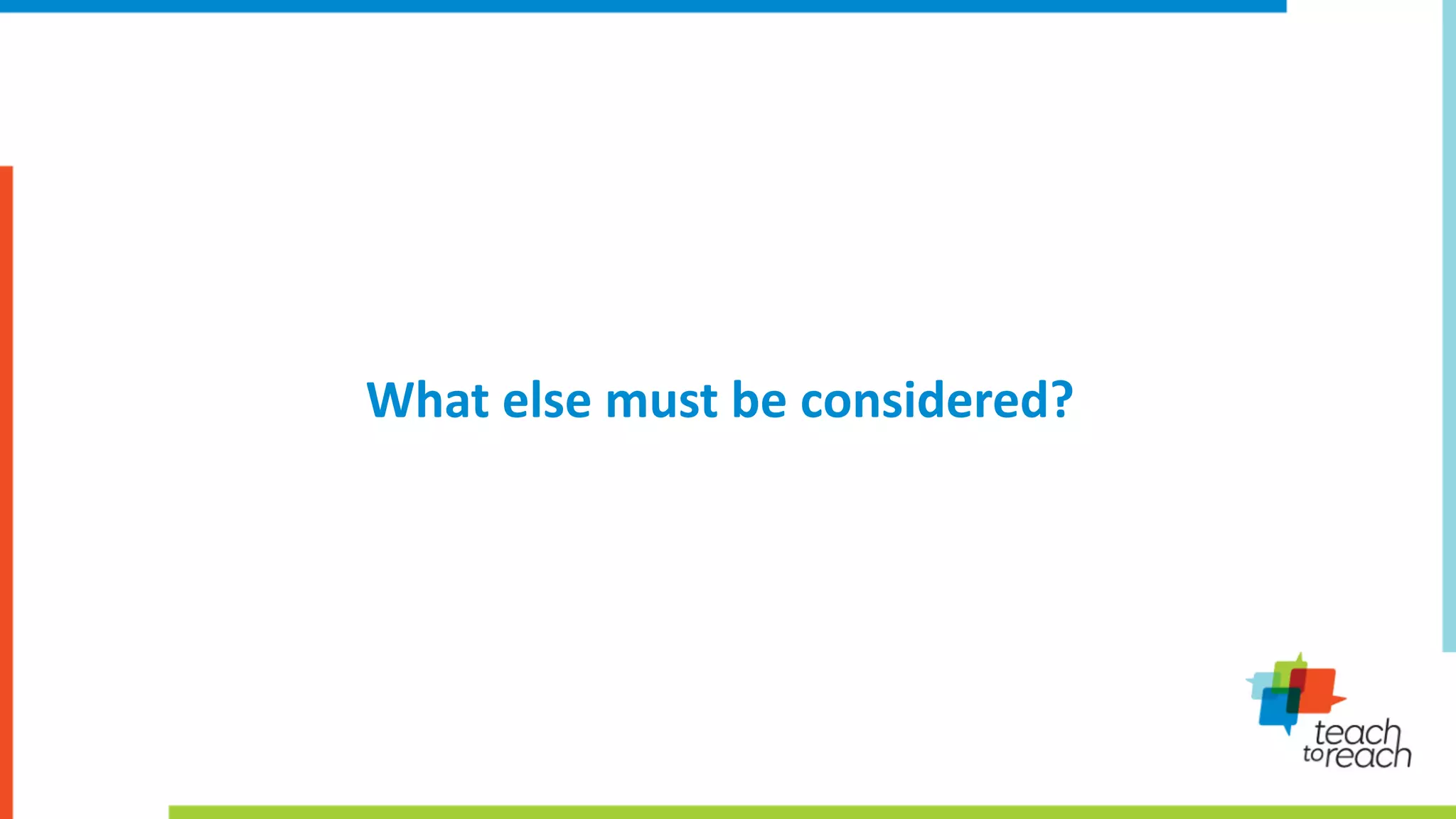 What else must be considered?
 