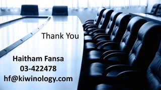 Haitham Fansa
03-422478
hf@kiwinology.com
Thank You
 