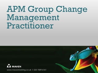 APM Group Change
Management
Practitioner



www.maventraining.co.uk І 020 7089 6161
 