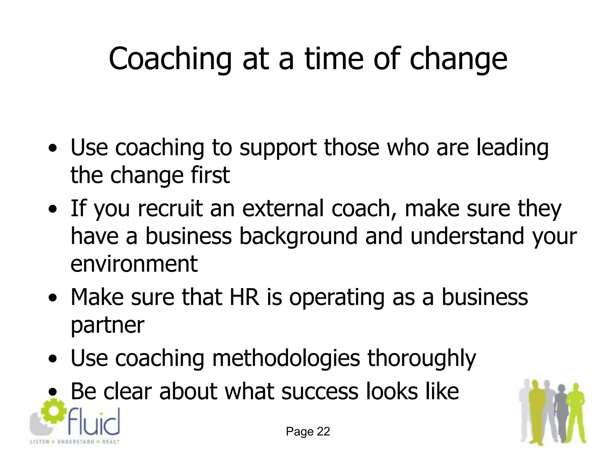 Show how the change is going to improve people’s day-to-day lives, try to avoid jargon and management speak whilst keeping it real