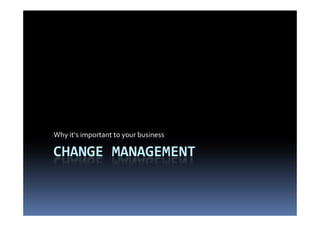 Why it‘s important to your business

CHANGE MANAGEMENT
 