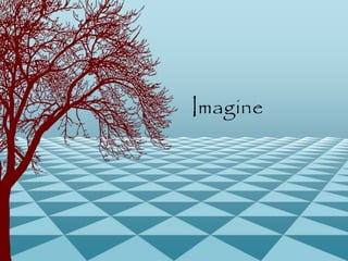 Imagine
 