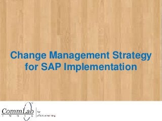 Change Management Strategy
for SAP Implementation

 