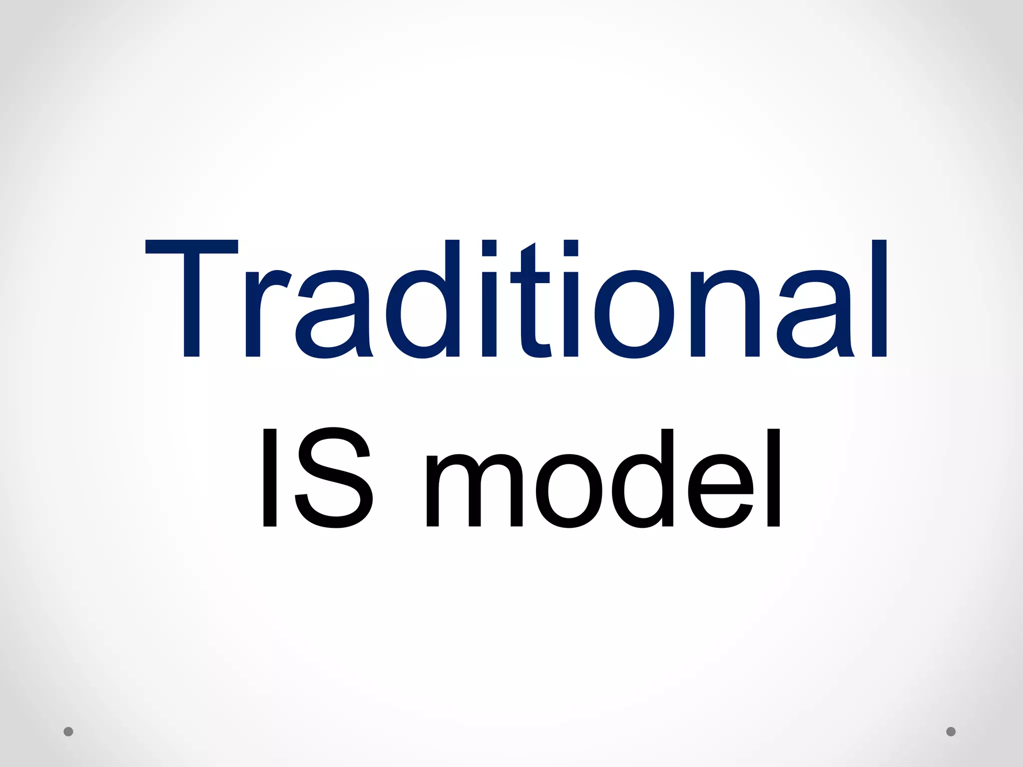 Traditional 
IS model 
 