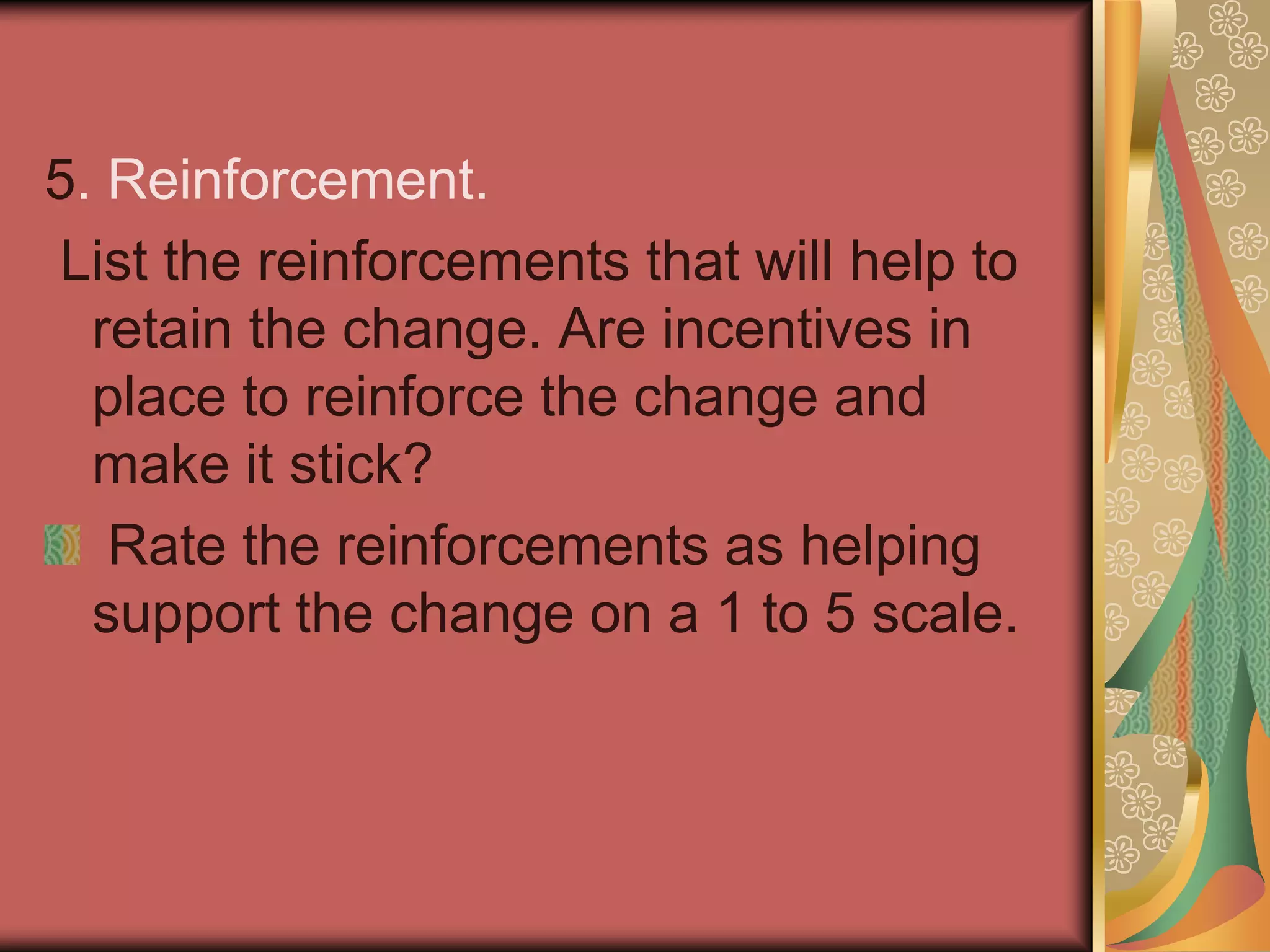  4. Ability. Considering the skills and knowledge identified in the previous question, evaluate the person’s ability to perform these skills or act on this knowledge. Rate this person’s ability to implement the new skills, knowledge and behaviors to support the change on a 1 - 5 scale.
