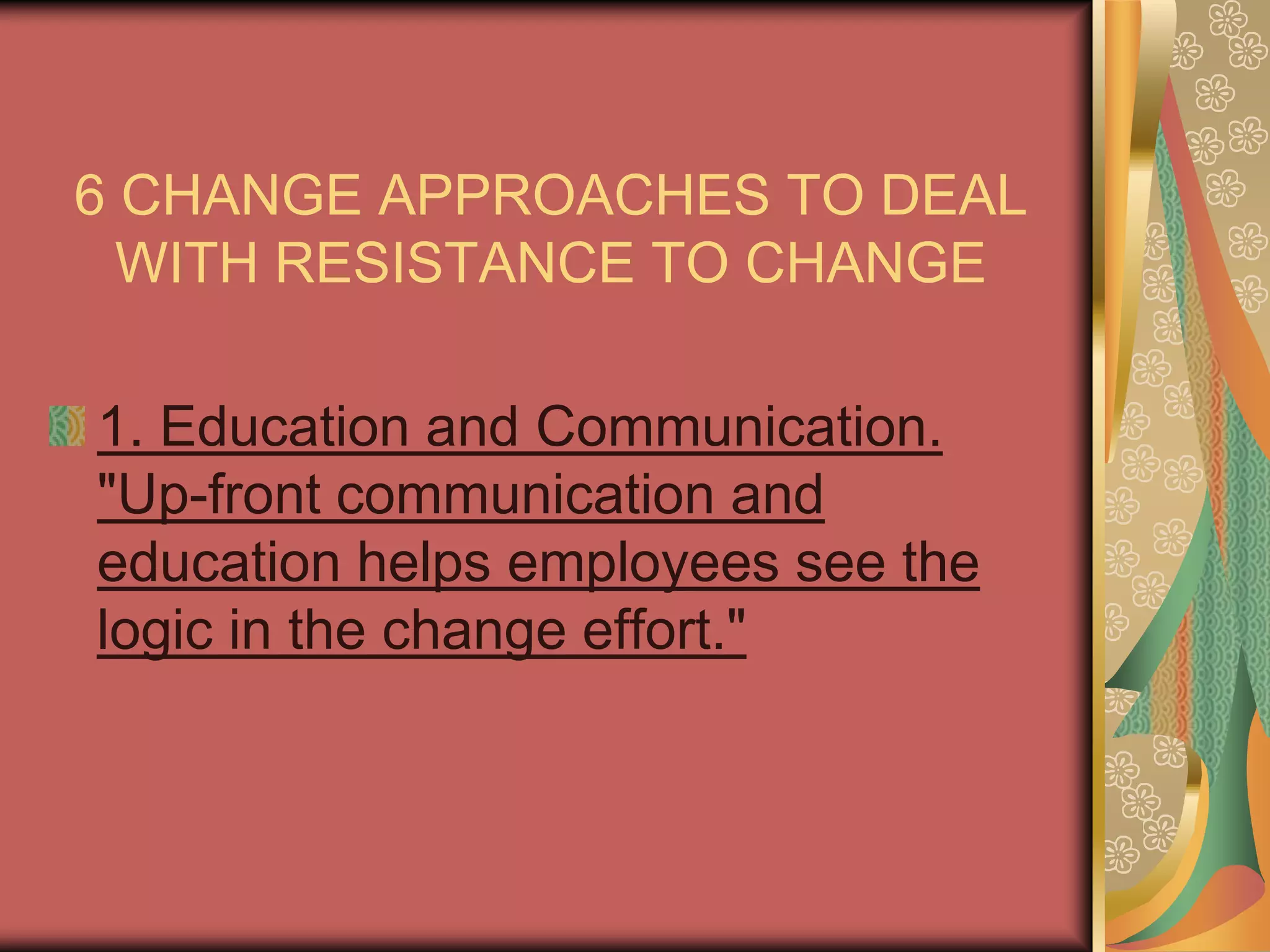 4 reasons that people are resisting changePAROCHIAL SELF INTEREST MIS-UNDERSTANDING LOW TOLERANCE TO CHANGE DIFFERENT ASSESSMENTS OF   THE SITUATION