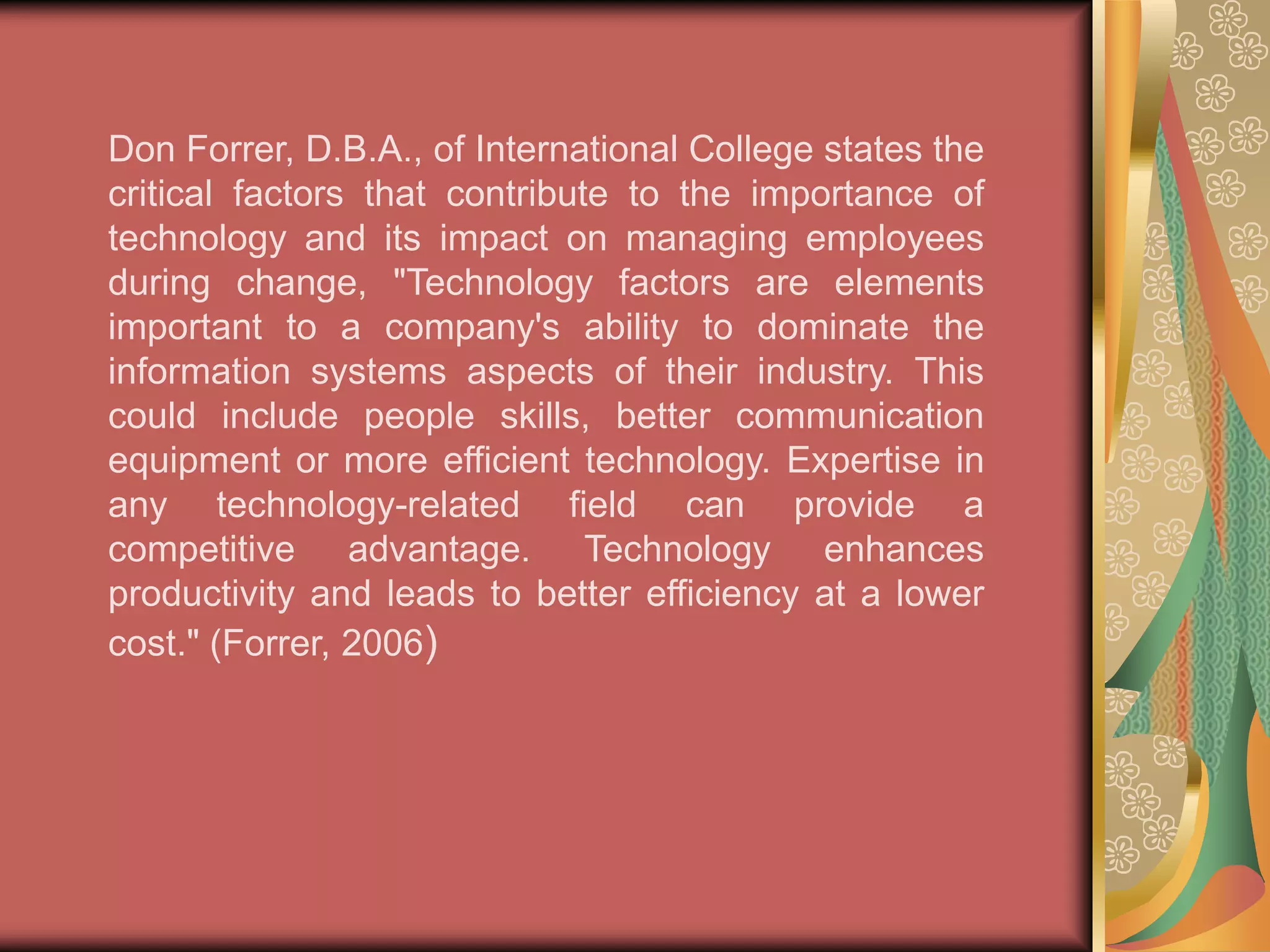 When changes in technology are in front of employees they can be fearful of having to learn new programs and tasks. They are also wary of the issues that follow working the bugs out of a new program. This includes downtimes or malfunctions. New technology can be a breeding ground for employee frustration. The best way to combat this frustration is to communicate with the employees the potential benefits of the new technologies and to develop an atmosphere of positive change. "An atmosphere of openness, good communications, clear vision, leadership and training engenders good change management. Consultation, communications, transparency and informality minimize fear and suspicion; staff resent the sense that changes are imposed on them and that they are powerless - they need to be involved. They need to understand the rationale behind decisions which are being made, even if they do not agree with them." (Edwards and Walton, 2000) 
