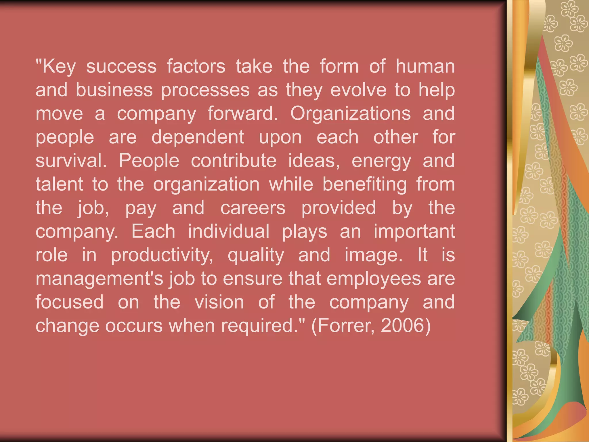Don Forrer, D.B.A., of International College states the critical factors that contribute to the importance of technology and its impact on managing employees during change, "Technology factors are elements important to a company's ability to dominate the information systems aspects of their industry. This could include people skills, better communication equipment or more efficient technology. Expertise in any technology-related field can provide a competitive advantage. Technology enhances productivity and leads to better efficiency at a lower cost." (Forrer, 2006) 