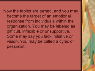 Take this same example one step further. Assume you were made aware that a change was required, but you had no desire to participate or support the change.  
