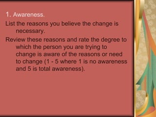 Now it’s your turn.The change. Briefly describe the personal change you are trying to implement with a friend, family member or work associate: