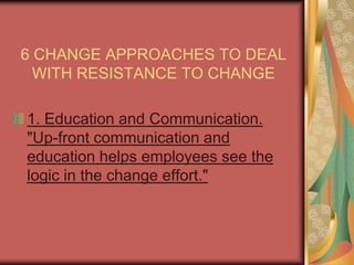 4 reasons that people are resisting changePAROCHIAL SELF INTEREST MIS-UNDERSTANDING LOW TOLERANCE TO CHANGE DIFFERENT ASSESSMENTS OF   THE SITUATION