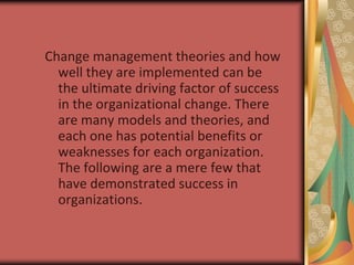 Change management theories and how well they are implemented can be the ultimate driving factor of success in the organiza...