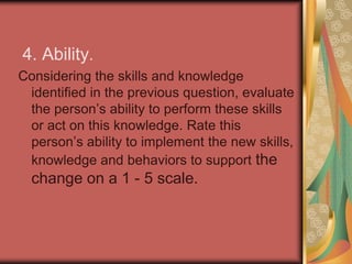 3. Knowledge. <br />List the skills and knowledge needed to support the change, including if the person has a clear pictur...