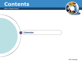 Office of State Finance
ITIL Training
Contents
Calendar
 