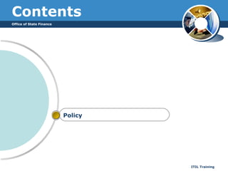 Office of State Finance
ITIL Training
Contents
Policy
 