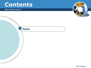 Office of State Finance
ITIL Training
Contents
Roles
 
